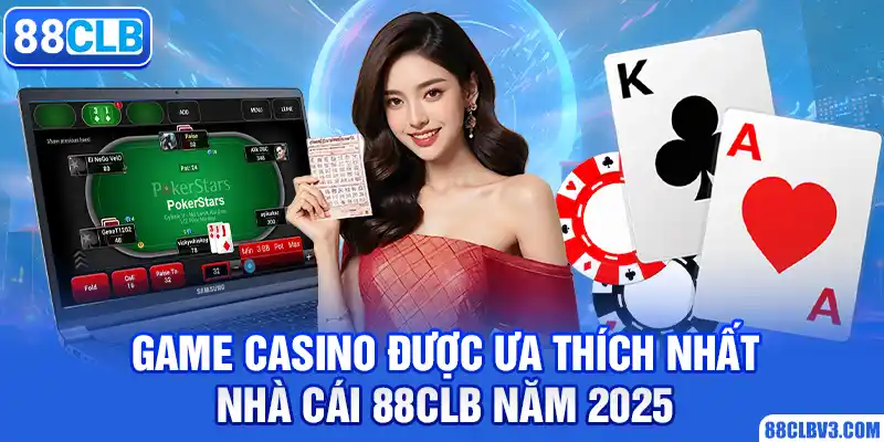 Game Casino Được Ưa Thích Nhất Nhà Cái 88CLB Năm 2026 Top game casino được yêu thích nhất nhà cái