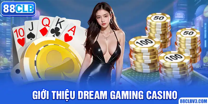 Dream Gaming Casino - Tụ Điểm Giải Trí Uy Tín Số 1 Giới thiệu Dream Gaming Casino